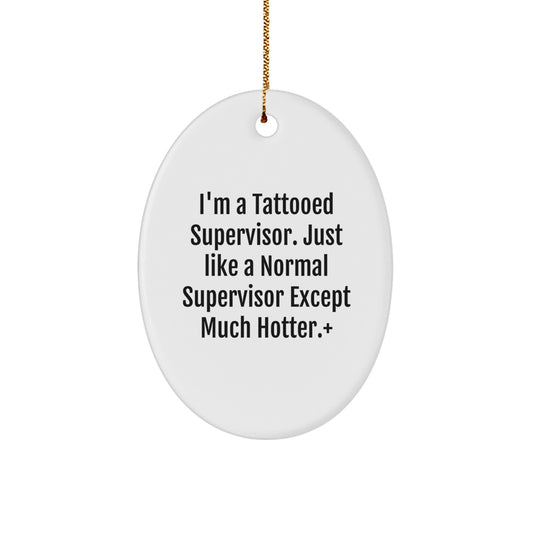 Funny Gifts from Friends for Supervisor - I'm A Tattooed Supervisor Oval Ornament, Unique Christmas Decorations for Men, Women, Coworkers - Image 1