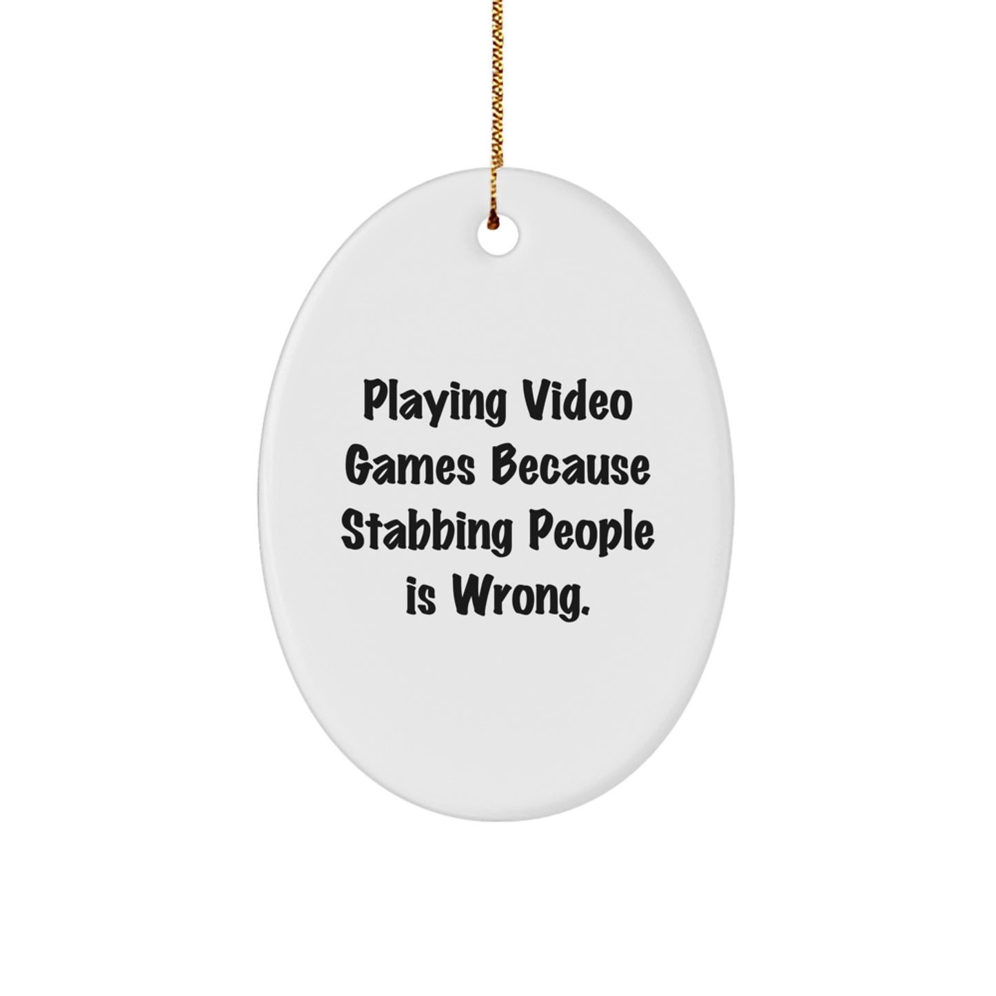Funny Gifts for Playing Video Games Lovers - Oval Ornament - Playing Video Games Because Stabbing People Is Wrong, Christmas Unique Gifts from Friends, Family, Men, Women - Image 1