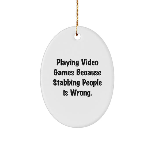 Funny Gifts for Playing Video Games Lovers - Oval Ornament - Playing Video Games Because Stabbing People Is Wrong, Christmas Unique Gifts from Friends, Family, Men, Women - Image 1