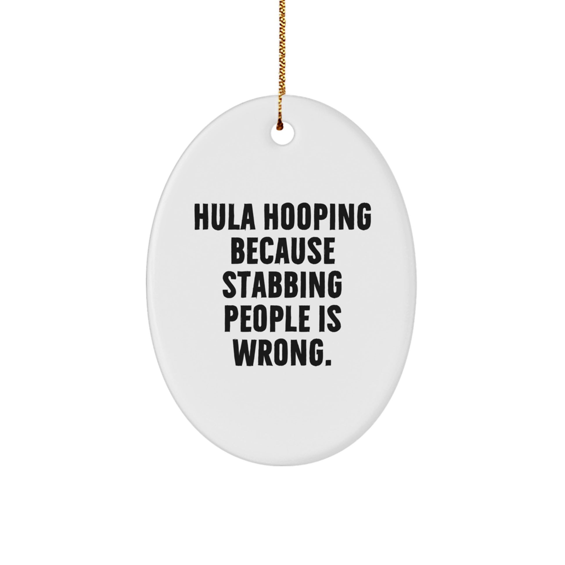 Funny Hula Hooping Oval Ornament Gifts from Friends for Hula Hooping Lovers, Stabbing People is Wrong - Image 1