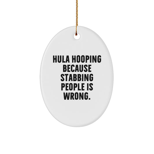 Funny Hula Hooping Oval Ornament Gifts from Friends for Hula Hooping Lovers, Stabbing People is Wrong - Image 1
