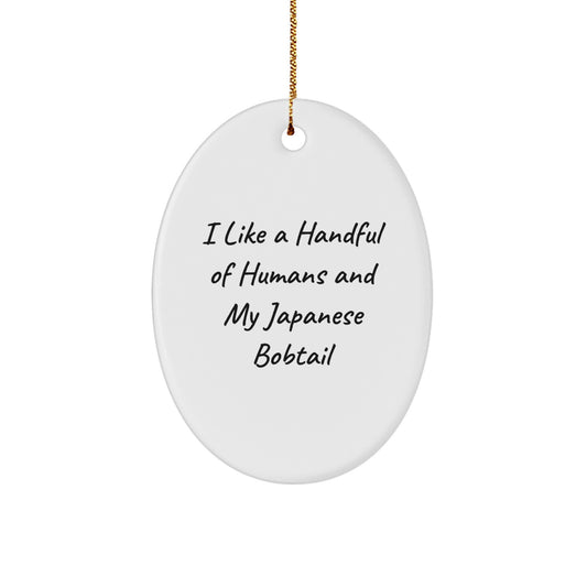 Gifts from Family for Japanese Bobtail Cat Lovers - Cute Oval Ornament, I Like A Handful Of Humans And My Japanese Bobtail - Christmas Unique Gifts - Image 1