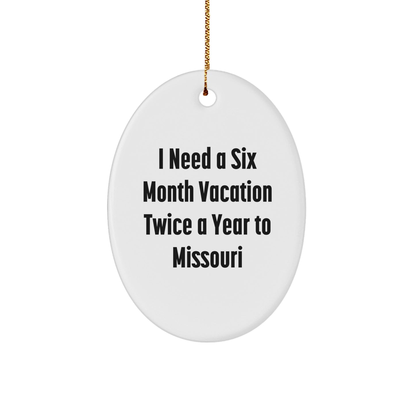 Missouri Oval Ornament Gifts from Friends to Missouri, I Need A Six Month Vacation Twice A Year, Funny Christmas Oval Ornament, Gifts for Missouri - Image 1