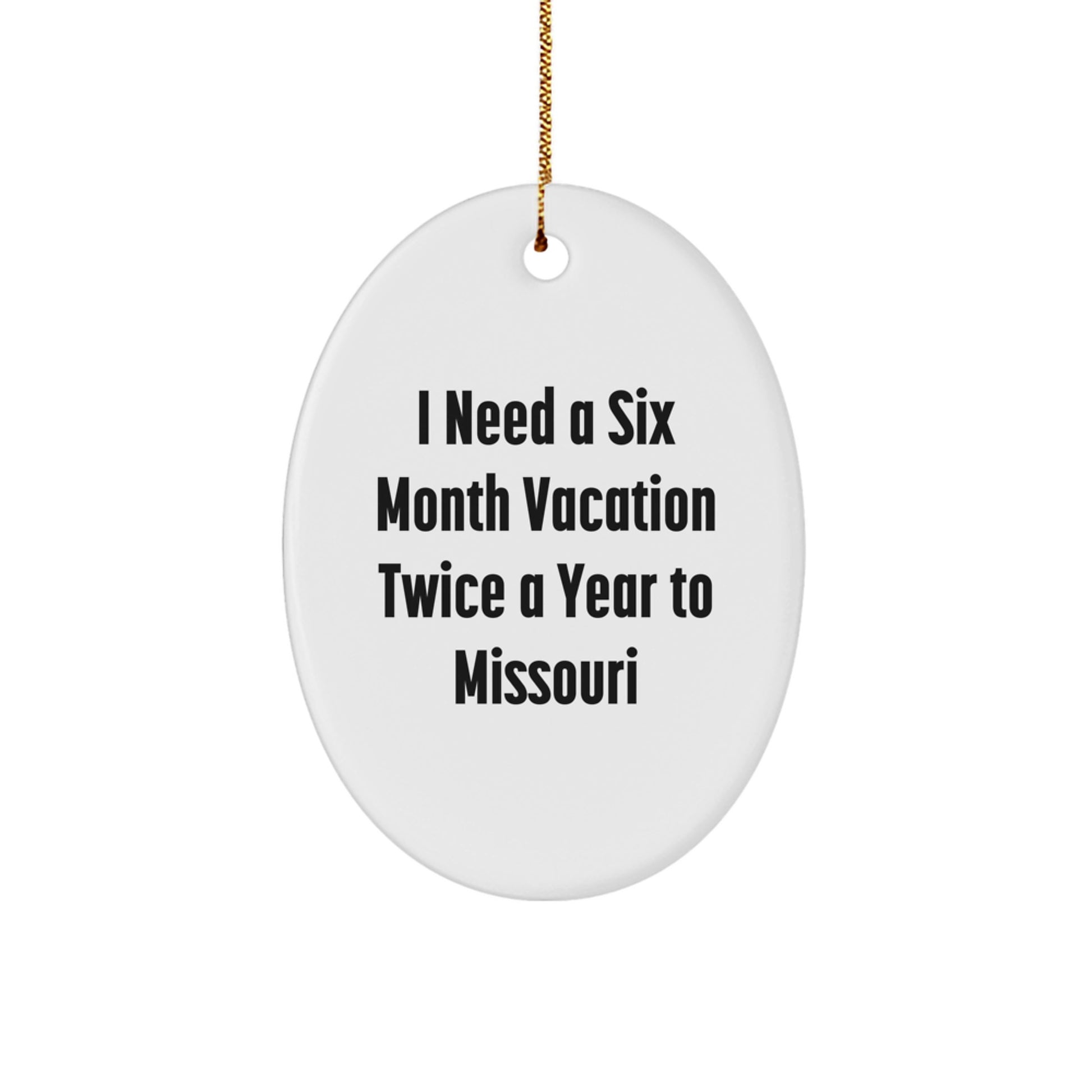 Missouri Oval Ornament Gifts from Friends to Missouri, I Need A Six Month Vacation Twice A Year, Funny Christmas Oval Ornament, Gifts for Missouri - Image 1