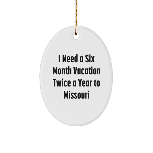 Missouri Oval Ornament Gifts from Friends to Missouri, I Need A Six Month Vacation Twice A Year, Funny Christmas Oval Ornament, Gifts for Missouri - Image 1