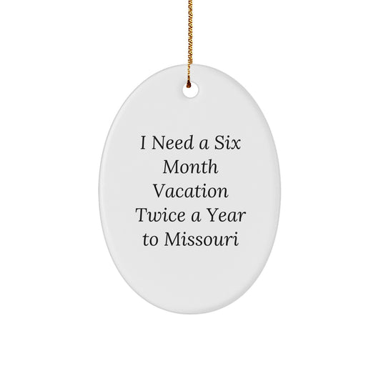 Missouri Enthusiast Gifts - I Need A Six Month Vacation Twice A Year To Missouri Oval Ornament, White, 3.25\ - Image 1