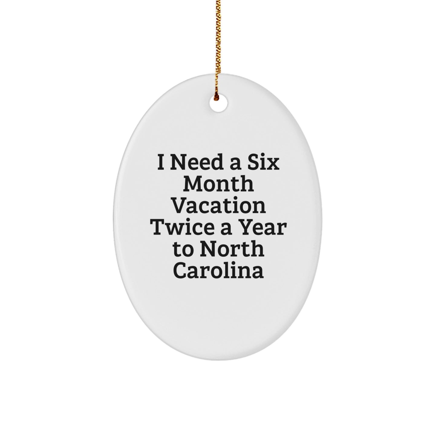 North Carolina Oval Ornament Gifts for Men from 'I Need A Six Month Vacation Twice A Year To North Carolina' Lovers - Image 1