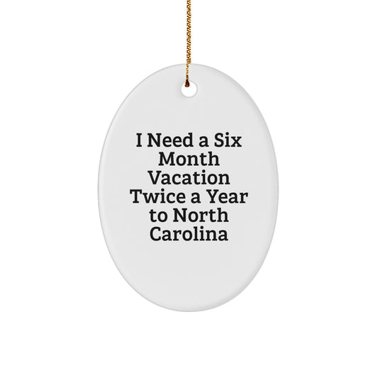 North Carolina Oval Ornament Gifts for Men from 'I Need A Six Month Vacation Twice A Year To North Carolina' Lovers - Image 1