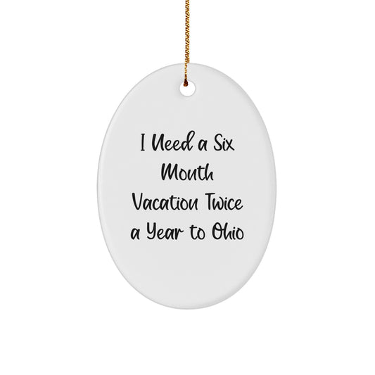 Ohio Oval Ornament Gifts from Friends to Ohio Enthusiasts, Cute Six Month Vacation Quote, Christmas Unique Gifts - Image 1