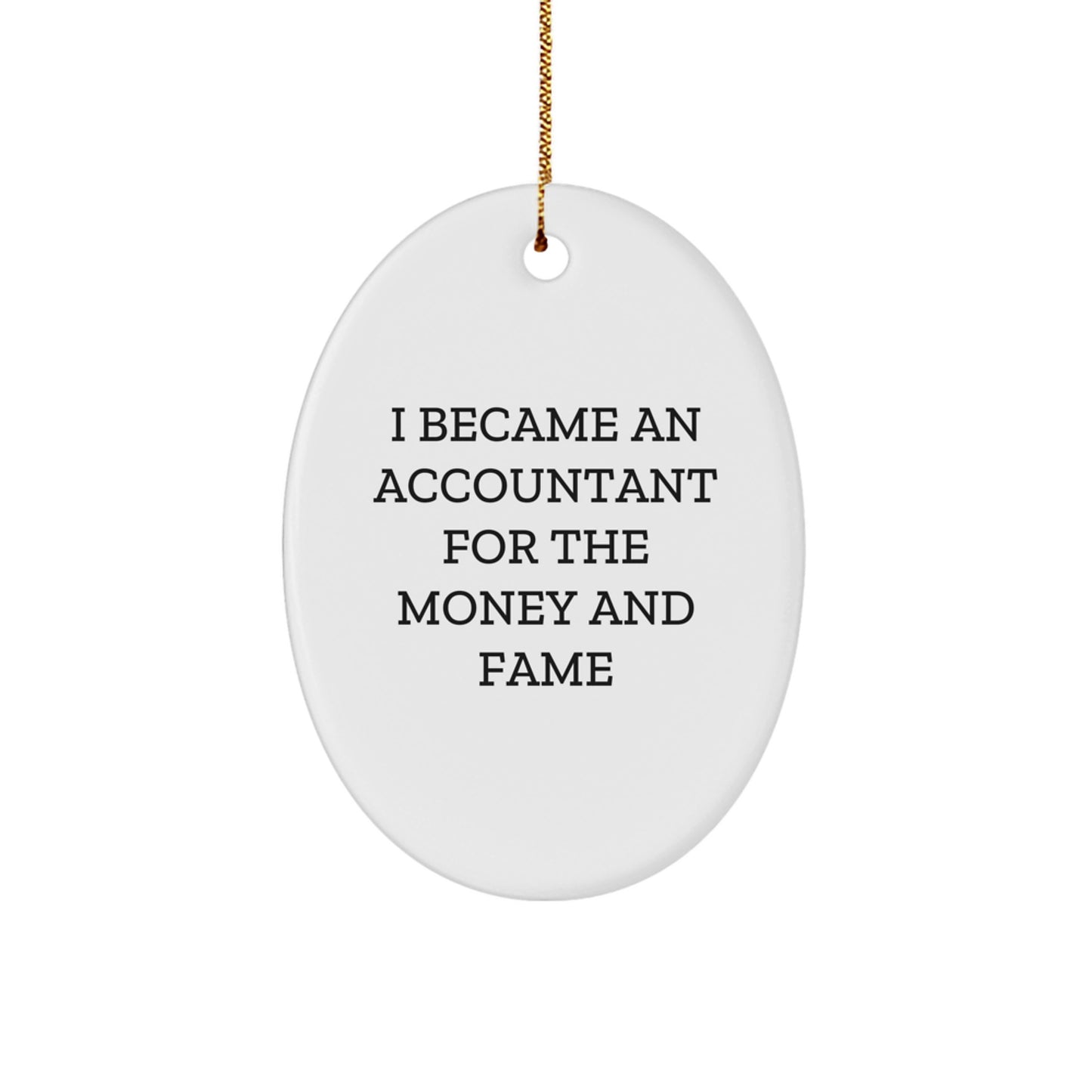 Funny Accountant Gifts for Men or Women - 'I Became An Accountant For The Money And Fame' Oval Ornament, White, 3.25'' Tall, Gifts from Friends, Coworkers, or Family for Christmas - Image 1