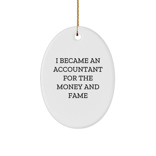 Funny Accountant Gifts for Men or Women - 'I Became An Accountant For The Money And Fame' Oval Ornament, White, 3.25'' Tall, Gifts from Friends, Coworkers, or Family for Christmas - Image 1