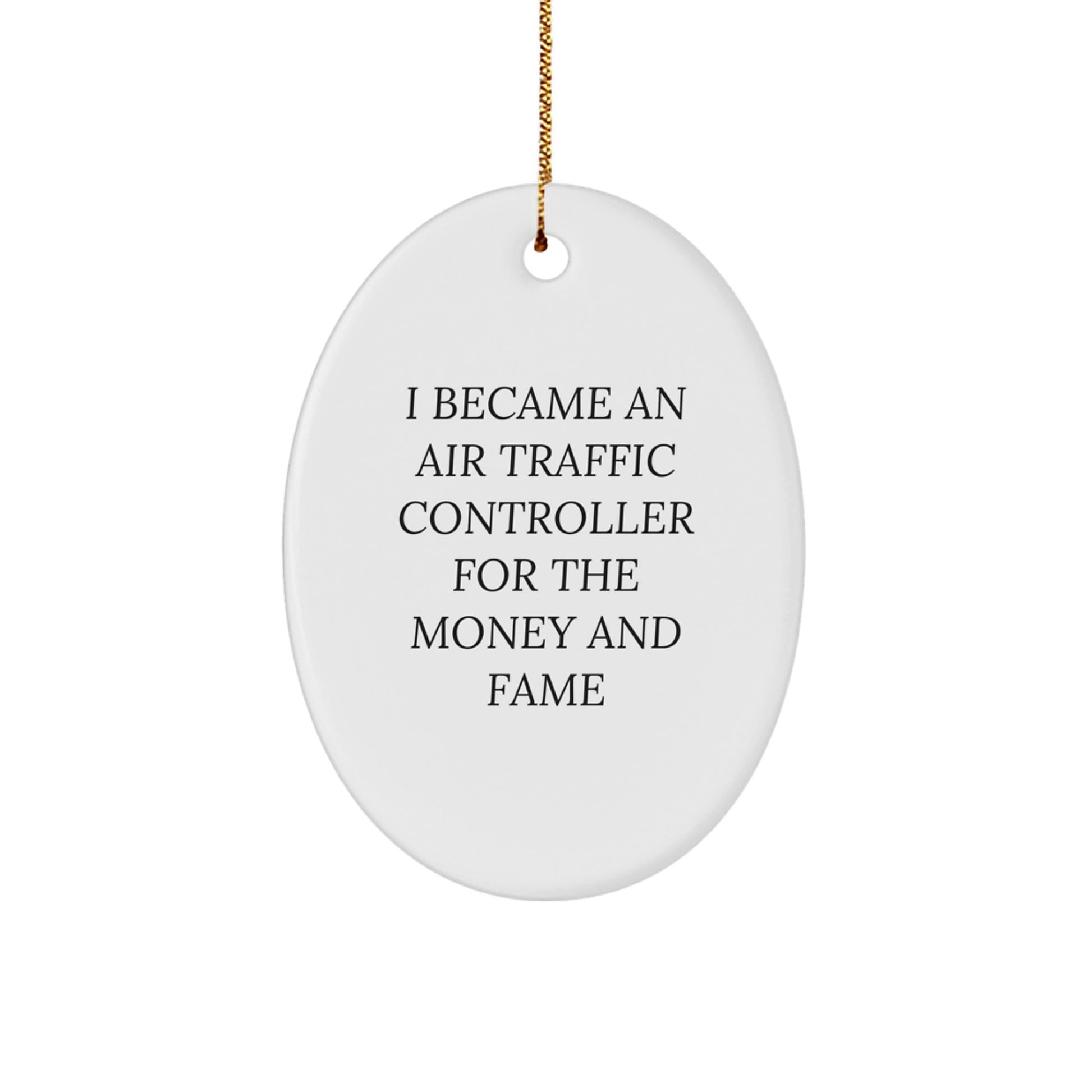 Funny Air Traffic Controller Oval Ornament Gifts for Men Women Friends Family - Inspired by I Became An Air Traffic Controller For The Money And Fame - Image 1