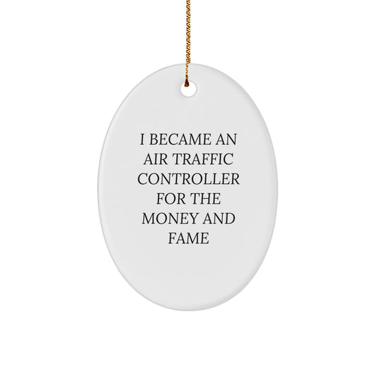 Funny Air Traffic Controller Oval Ornament Gifts for Men Women Friends Family - Inspired by I Became An Air Traffic Controller For The Money And Fame - Image 1