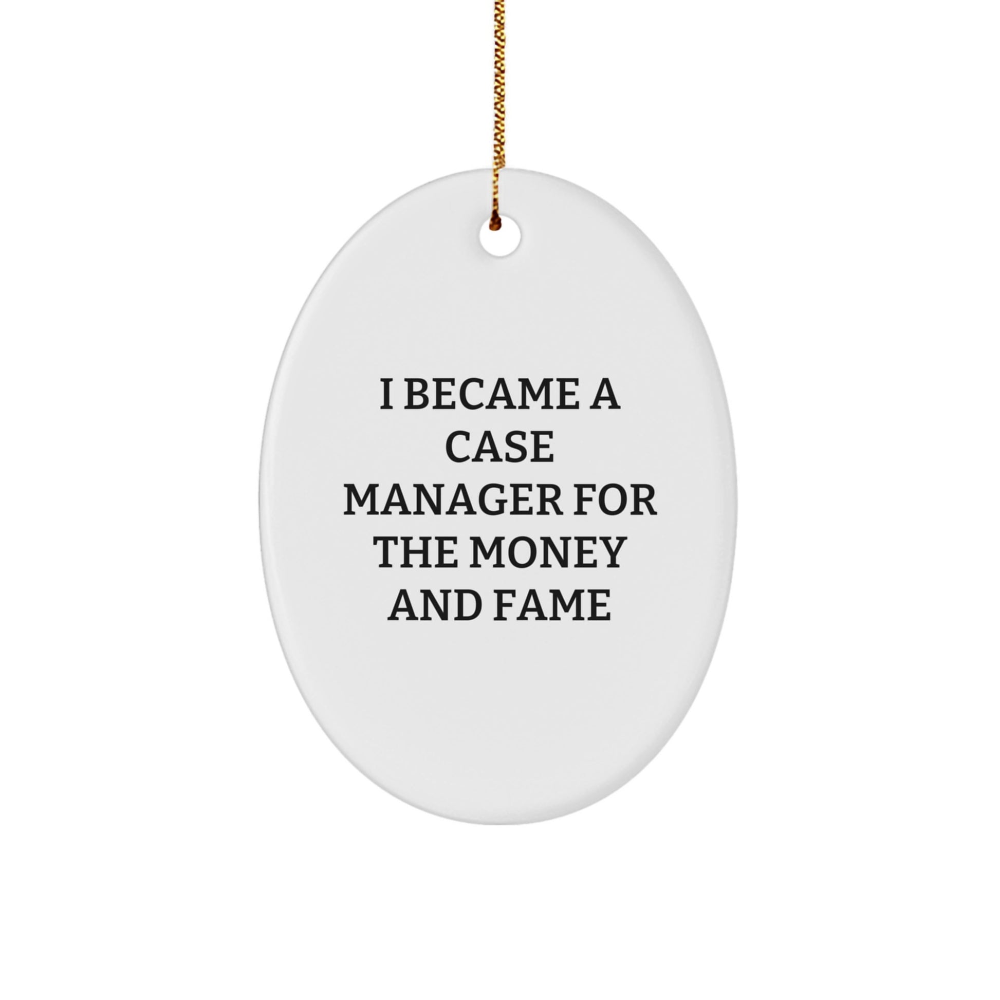 Funny Case Manager Gifts from Friends for Christmas Unique Case Manager Oval Ornament, I Became A Case Manager For The Money And Fame - Image 1