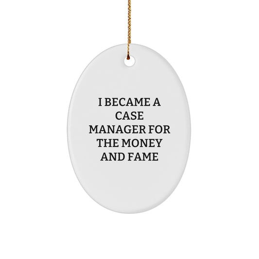 Funny Case Manager Gifts from Friends for Christmas Unique Case Manager Oval Ornament, I Became A Case Manager For The Money And Fame - Image 1