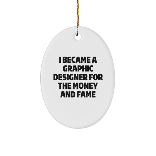 Funny Graphic Designer Gifts for Men - Oval Ornament, 'I Became A Graphic Designer For The Money And Fame', Christmas Unique Gifts from Friends to Family - Image 1