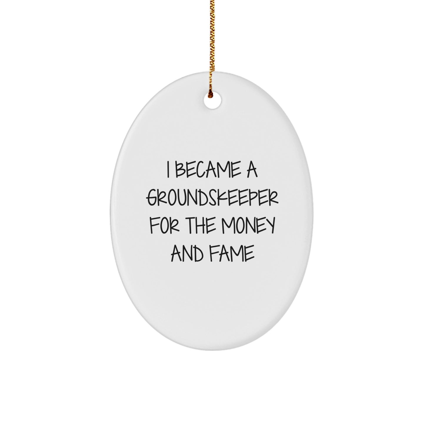 Funny groundskeeper Gifts for Men, Oval Ornament with 'I Became A groundskeeper For The Money And Fame' Quote, Christmas Unique Presents from Friends - Image 1