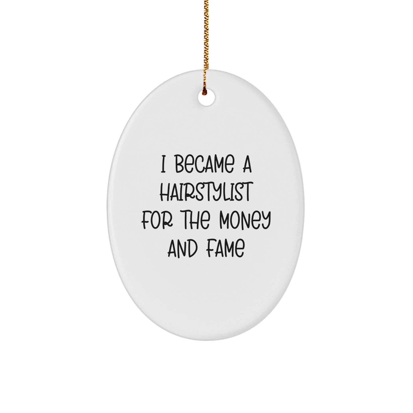 Funny Hairstylist Gifts for Friends, Oval Ornament Inspired by I Became A Hairstylist For The Money And Fame Quote, Christmas Unique Gifts from Family - Image 1