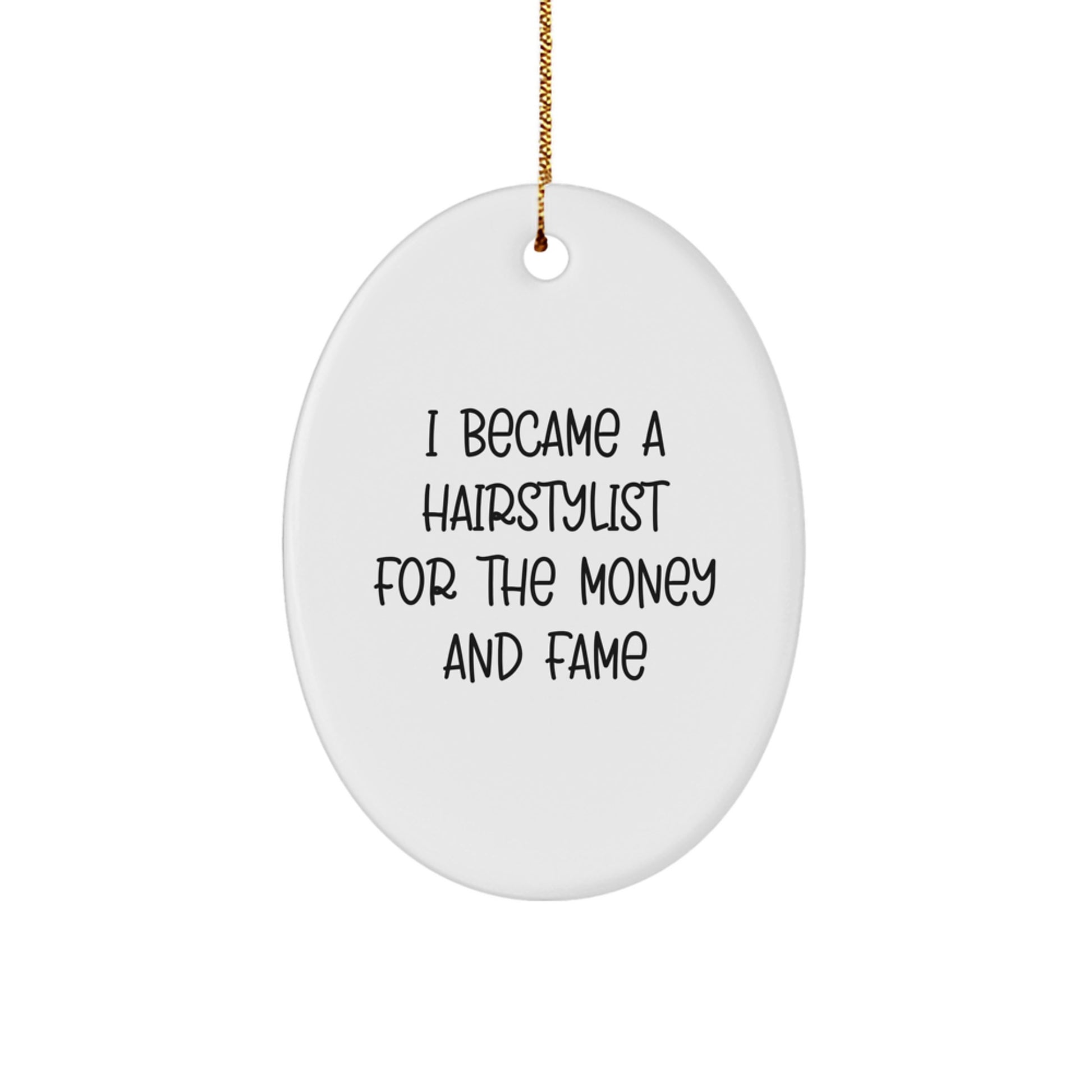 Funny Hairstylist Gifts for Friends, Oval Ornament Inspired by I Became A Hairstylist For The Money And Fame Quote, Christmas Unique Gifts from Family - Image 1