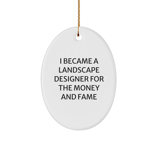 Funny Landscape Designer Gifts from Friends, Oval Ornaments for Christmas Unique Gifts, 'I Became A Landscape Designer For The Money And Fame' - Image 1