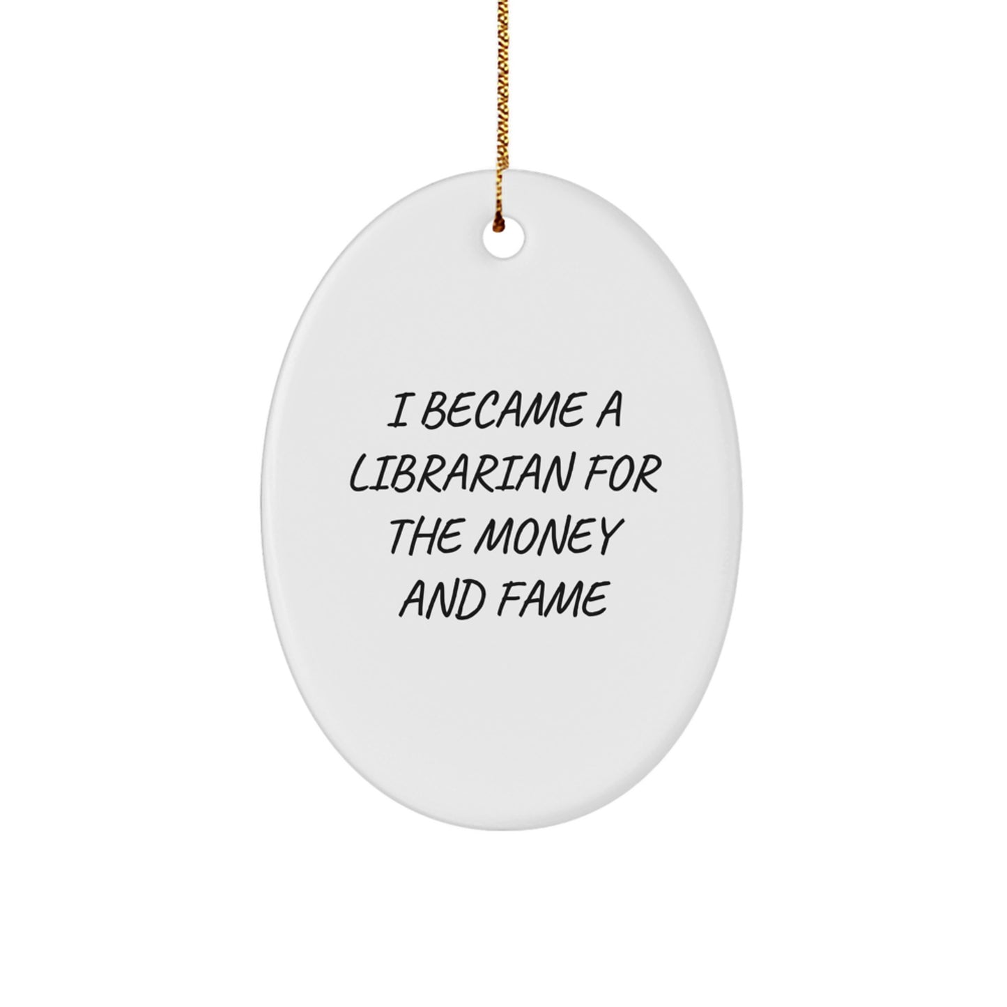 Librarian Gifts from Friends, Funny Oval Ornament for Christmas, 'I Became A Librarian For The Money And Fame' Quote - Image 1
