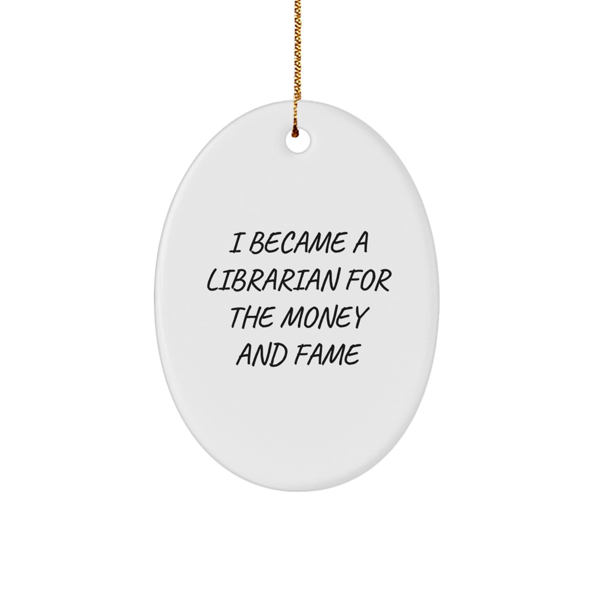 Librarian Gifts from Friends, Funny Oval Ornament for Christmas, 'I Became A Librarian For The Money And Fame' Quote - Image 1