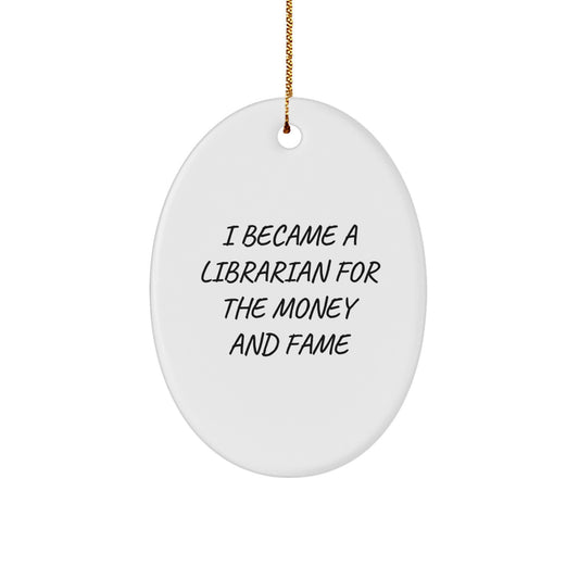 Librarian Gifts from Friends, Funny Oval Ornament for Christmas, 'I Became A Librarian For The Money And Fame' Quote - Image 1