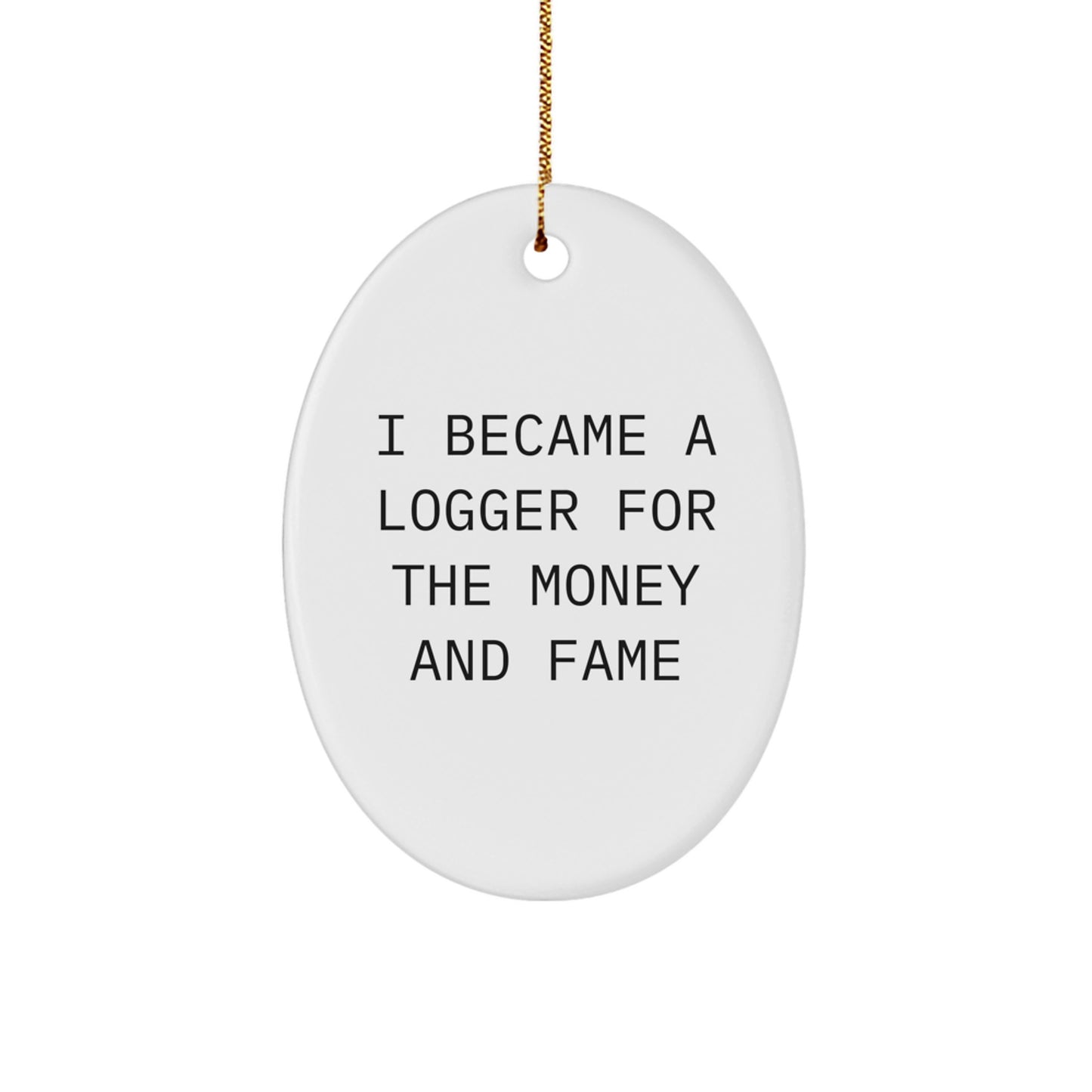 Funny Logger Gifts for Him, Oval Ornament Inspired by I Became A Logger For The Money And Fame, Christmas Unique - Image 1