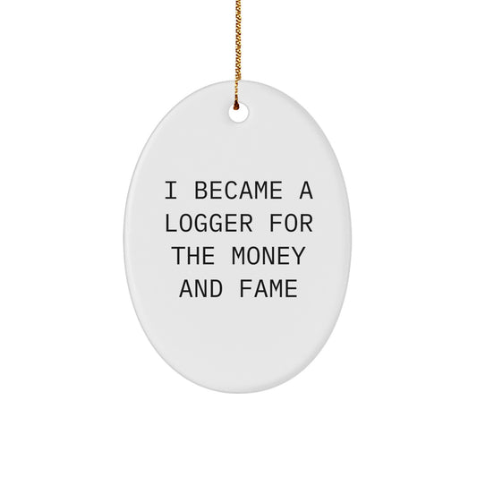 Funny Logger Gifts for Him, Oval Ornament Inspired by I Became A Logger For The Money And Fame, Christmas Unique - Image 1