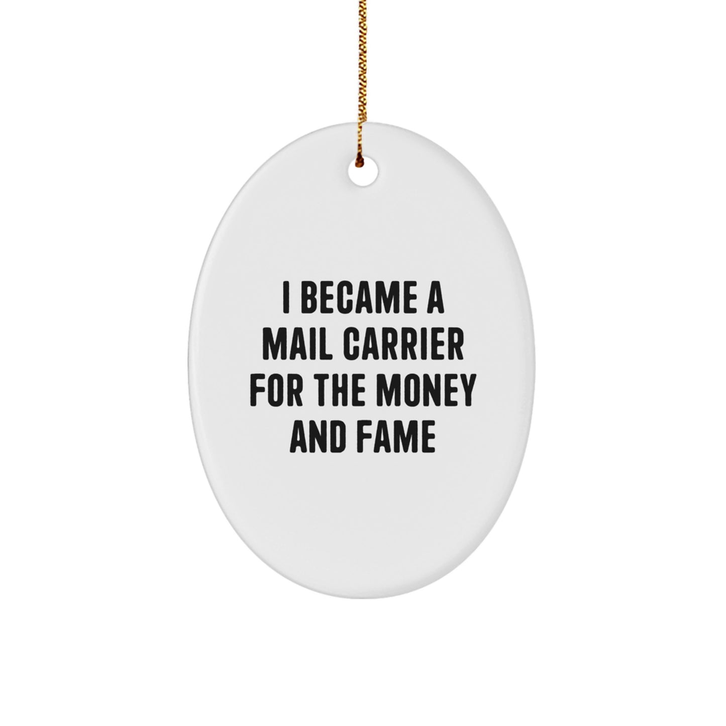 Funny Mail Carrier Gifts for Men - Oval Ornament, I Became A Mail Carrier For The Money And Fame Quote, Christmas Unique Gifts from Friends to Mail Carrier - Image 1