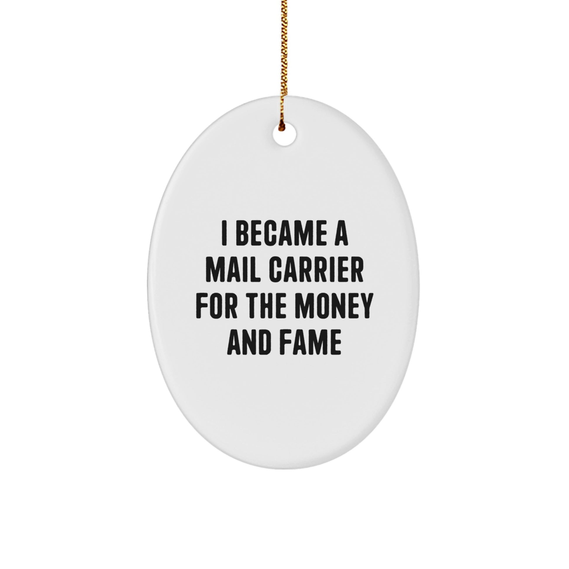 Funny Mail Carrier Gifts for Men - Oval Ornament, I Became A Mail Carrier For The Money And Fame Quote, Christmas Unique Gifts from Friends to Mail Carrier - Image 1
