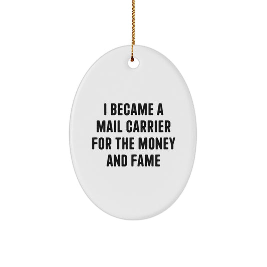 Funny Mail Carrier Gifts for Men - Oval Ornament, I Became A Mail Carrier For The Money And Fame Quote, Christmas Unique Gifts from Friends to Mail Carrier - Image 1