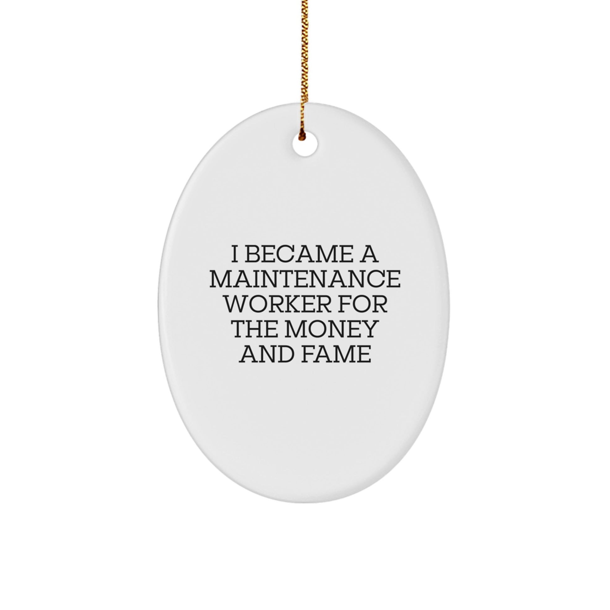Funny Maintenance Worker Gifts for Men, Oval Ornament, I Became A Maintenance Worker For The Money And Fame, Christmas Unique Ideas from Friends - Image 1