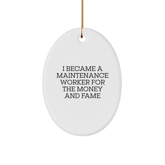 Funny Maintenance Worker Gifts for Men, Oval Ornament, I Became A Maintenance Worker For The Money And Fame, Christmas Unique Ideas from Friends - Image 1