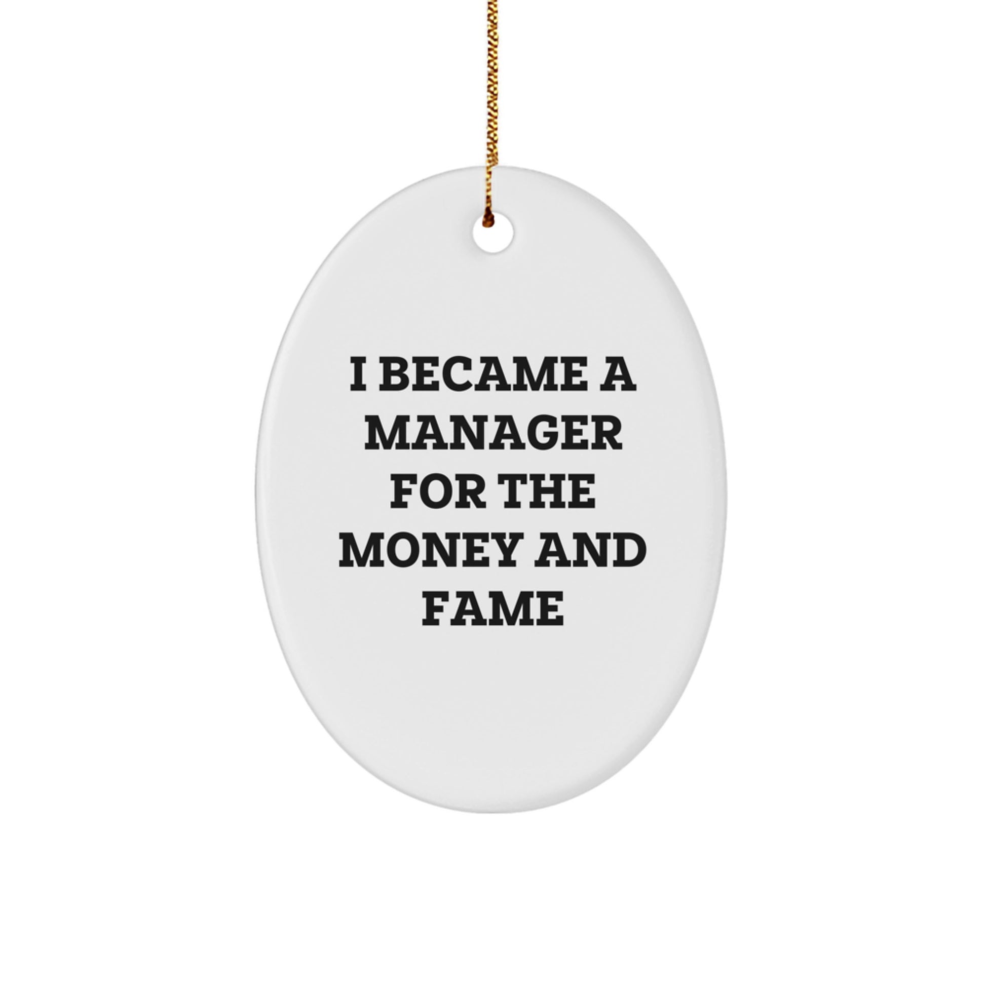 Funny Manager Gifts - Oval Ornament for Christmas - 'I Became A Manager For The Money And Fame' Quote, Gifts from Friends, Gifts for Manager - Image 1