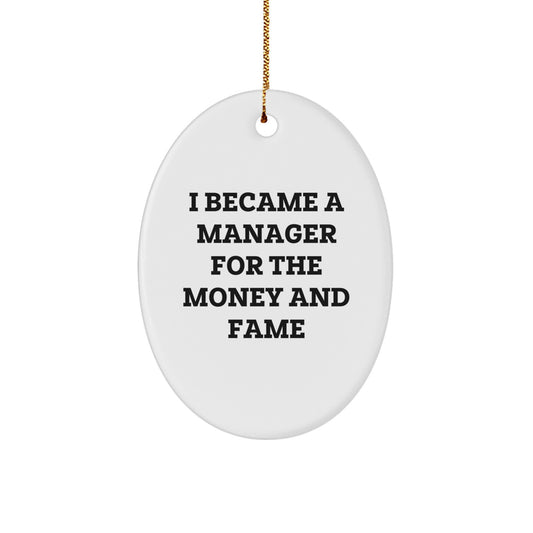 Funny Manager Gifts - Oval Ornament for Christmas - 'I Became A Manager For The Money And Fame' Quote, Gifts from Friends, Gifts for Manager - Image 1