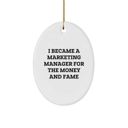 Funny Marketing Manager Gifts for Christmas - 'I Became A Marketing Manager For The Money And Fame' Oval Ornament for Men, Women, Coworkers, Family - Image 1