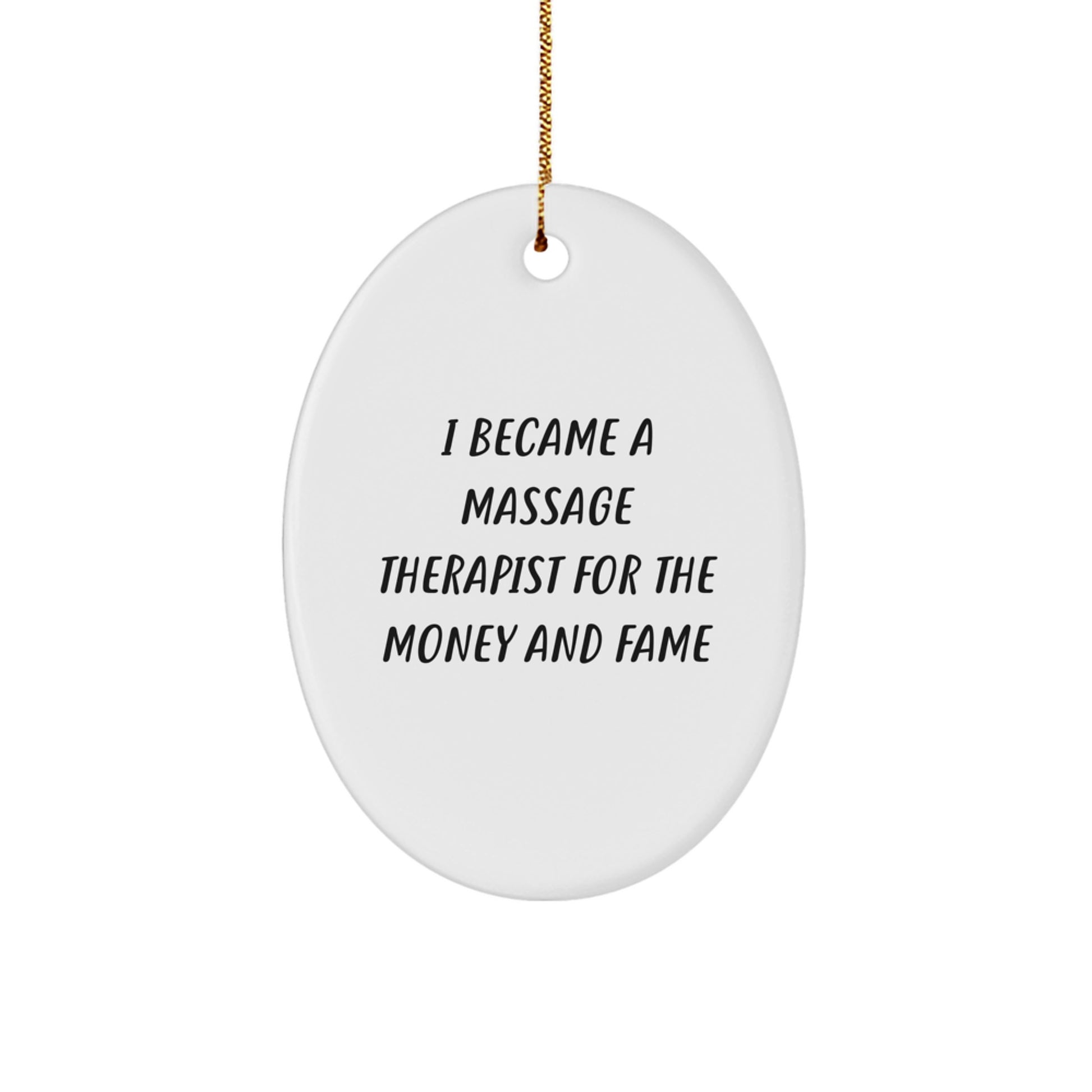 Oval Ornament Gifts from Friends for Massage Therapist - 'I Became A Massage Therapist For The Money And Fame' Funny Quote Christmas Unique Gifts for Men Women Coworkers Family - Image 1