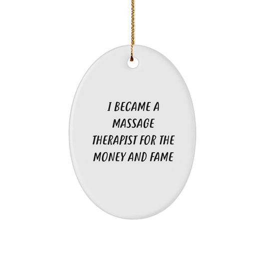 Oval Ornament Gifts from Friends for Massage Therapist - 'I Became A Massage Therapist For The Money And Fame' Funny Quote Christmas Unique Gifts for Men Women Coworkers Family - Image 1