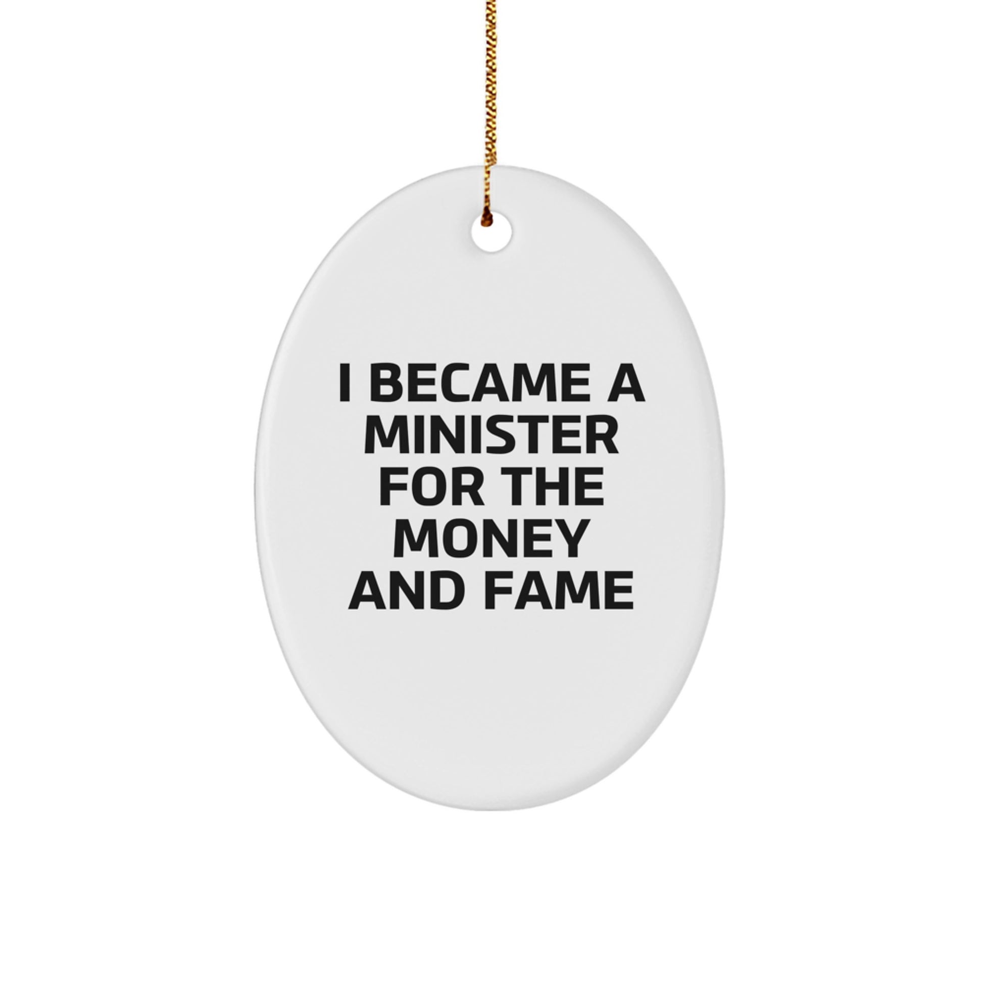Funny Minister Gifts for Men Oval Ornament I Became A Minister For The Money And Fame Christmas Unique Gifts from Friends - Image 1