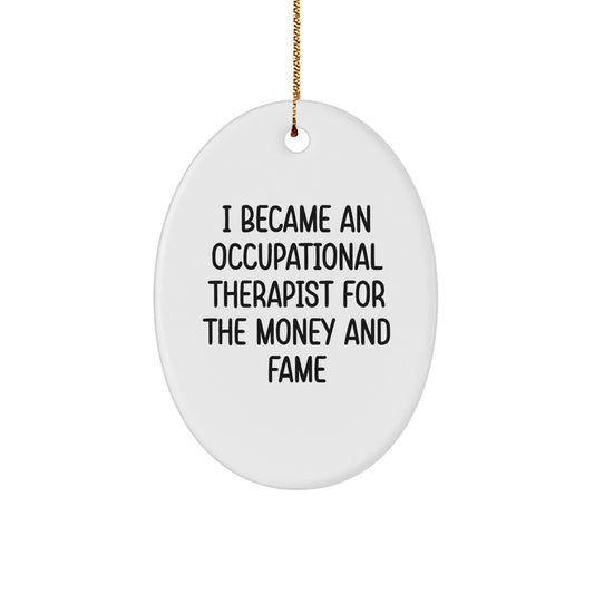 Occupational Therapist Gifts from Family - 'I Became An Occupational Therapist For The Money And Fame' Oval Ornament for Christmas - Image 1