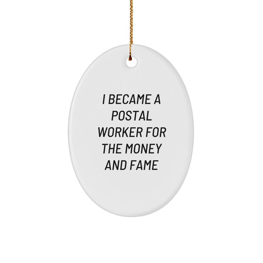 Funny Gift Ideas for Postal Workers - 'I Became A Postal Worker For The Money And Fame' Oval Ornament, Gifts from Family, Friends and Coworkers to Postal Worker, Unique Christmas Memorable Presents - Image 1
