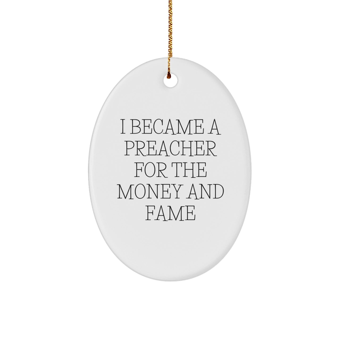 Funny Preacher Gifts for Men, Oval Ornament Christmas Unique Decorations from Friends, 'I Became A Preacher For The Money And Fame' Quote - Image 1