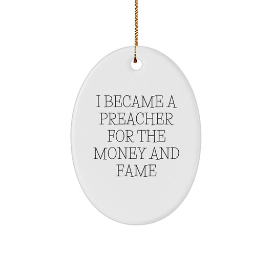 Funny Preacher Gifts for Men, Oval Ornament Christmas Unique Decorations from Friends, 'I Became A Preacher For The Money And Fame' Quote - Image 1