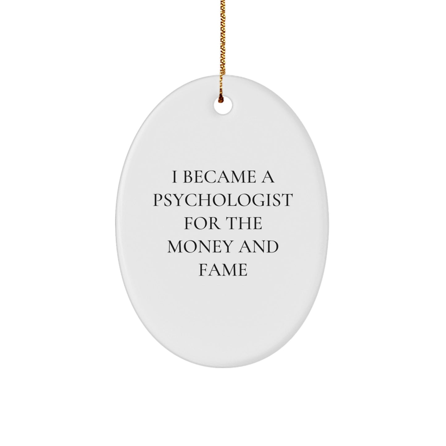 Funny Psychologist Gifts for Women, Oval Ornament, I Became A Psychologist For The Money And Fame, Christmas Unique - Image 1