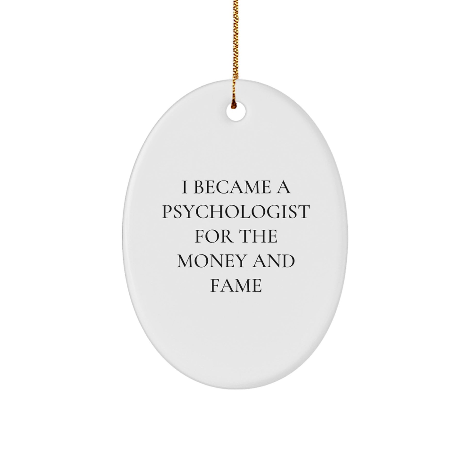Funny Psychologist Gifts for Women, Oval Ornament, I Became A Psychologist For The Money And Fame, Christmas Unique - Image 1