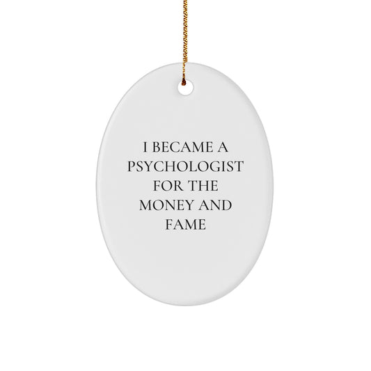 Funny Psychologist Gifts for Women, Oval Ornament, I Became A Psychologist For The Money And Fame, Christmas Unique - Image 1