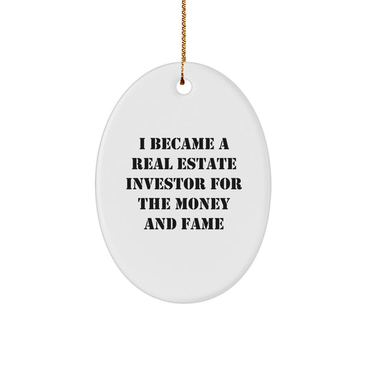 Funny Gifts from Friends for Real Estate Investor Oval Ornament - I Became A Real Estate Investor For The Money And Fame, Unique Christmas Unique Gifts for Men, Women, Family - Image 1