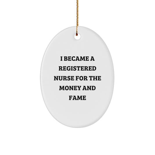 Registered Nurse Gifts from Friends - Oval Ornament for Christmas Humor - 'I Became A Registered Nurse For The Money And Fame' Quote, Gifts for Registered Nurses, Men, Women, Family - Image 1