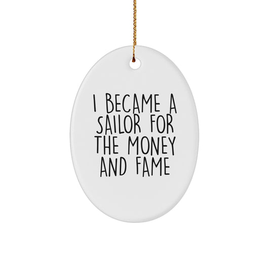 Funny Christmas Unique Gifts for Sailor Men Gifts from Friends and Family - Oval Ornament, I Became A Sailor For The Money And Fame Quote - Image 1